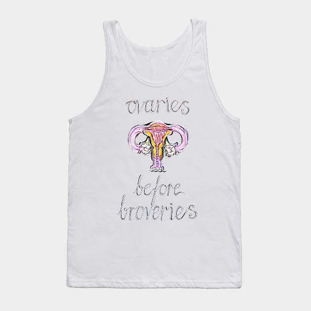 Ovaries before Broveries Tank Top by minniemorrisart